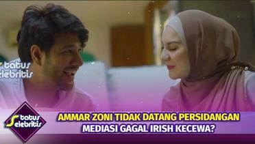 Ammar Zoni Tidak Hadir Di Persidangan, Mediasi Gagal & Irish Memilih Bungkam? | Status Selebritis