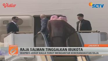 Raja Salman Tinggalkan Jakarta - Liputan 6 Petang