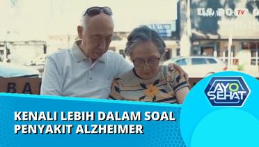 Perhatikan Ini, Kenali Alzheimer Sedini Mungkin! | AYO SEHAT (Part 1)