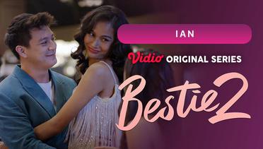 Bestie 2 - Vidio Originals Series | Ian