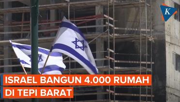 Israel Setujui Pembangunan 4.000 Rumah di Tepi Barat