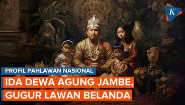 Ida Dewa Agung Jambe, Pahlawan Nasional Keturunan Pendiri Kerajaan Klungkung di Bali