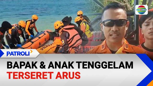 Bapak dan Anak Tenggelam Terseret Arus | Patroli