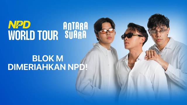Blok M dimeriahkan NPD! | NPD World Tour