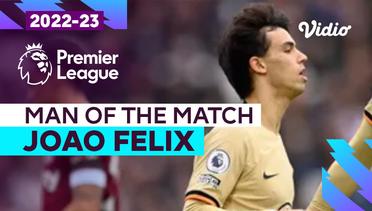 Aksi Man of the Match: Joao Felix | West Ham vs Chelsea | Premier League 2022/23