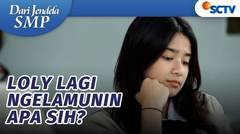 Loly Kenapa Sih, Seharian Ngelamun Terus Sampe Bikin Cantik dan Lesty Khawatir | Dari Jendela SMP Episode 724