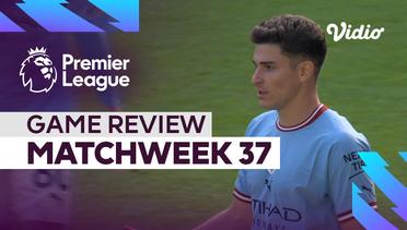 Game Review, Matchweek 37 | Premier League 2022-23