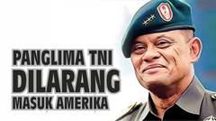 Panglima TNI Gatot Nurmantyo Dilarang Masuk Amerika Serikat
