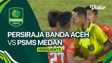 Persiraja Banda Aceh vs PSMS Medan - Highlights | Liga 2 2023/24