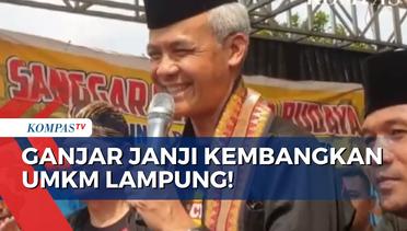 Lihat Potensi Perkembangan Ekonomi, Ganjar Pranowo Janji Kembangkan UMKM Lampung!