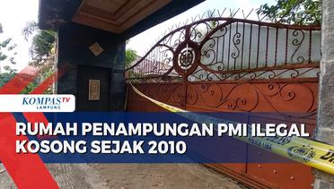 Rumah Penampungan PMI Ilegal di Lampung Lama Tak Dihuni