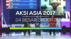 Aksi Asia 2017 - 24 Besar Group 2 (30/05/17)