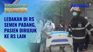 Laporan Utama: Ledakan di RS Semen Padang, Sejumlah Pasien Langsung Dievakuasi | Patroli