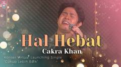 Cakra Khan - Hal Hebat | Konser Virtual Launching Single Cukup Lebih Baik