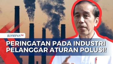 Beri Peringatan Keras, Presiden Jokowi Sebut Tak Akan Segan Tutup Industri Pelanggar Aturan Polusi!