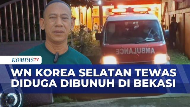 Kesaksian Pekerja Soal WN Korea Selatan Tewas Diduga Dibunuh di Bekasi | KOMPAS PETANG