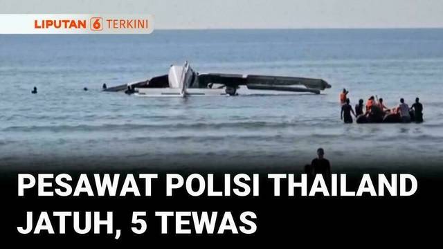 Pesawat Polisi Thailand Jatuh Di Laut Lepas, 5 Orang Tewas | Liputan 6