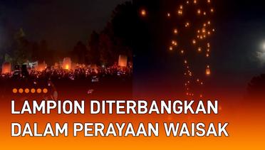 Menakjubkan, Ribuan Lampion Diterbangkan di Candi Borobudur Dalam Perayaan Waisak