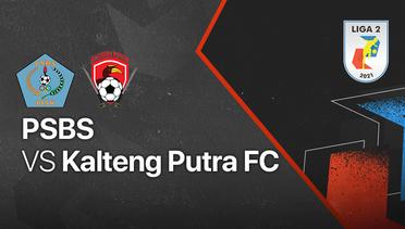 Full Match - PSBS vs Kalteng Putra FC | Liga 2 2021/2022