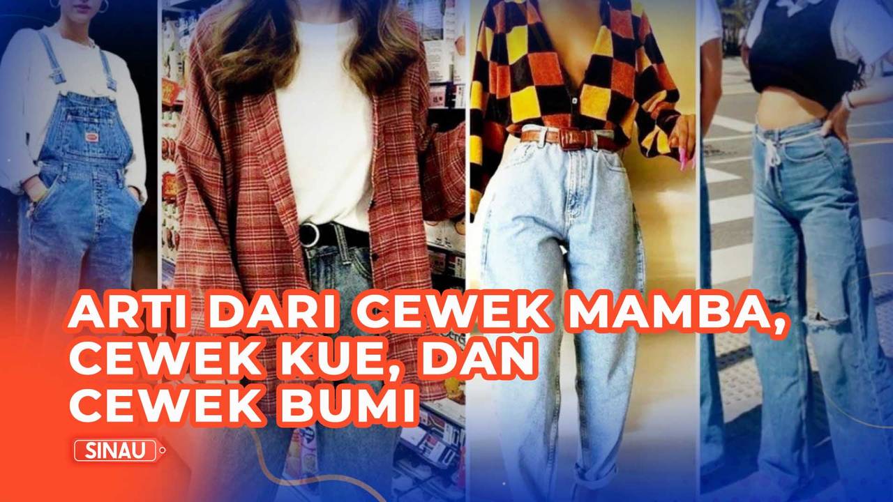 Cewek Mamba, Cewek Kue, Cewek Bumi, Apa sih Maksudnya? | Vidio