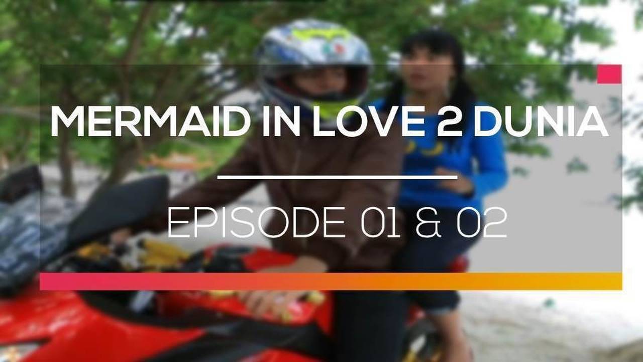 Mermaid in Love 2 Dunia - Episode 01 dan 02 (2016)
