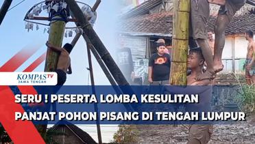 Seru ! peserta Lomba Kesulitan Panjat Pohon Pisang Di Tengah Lumpur