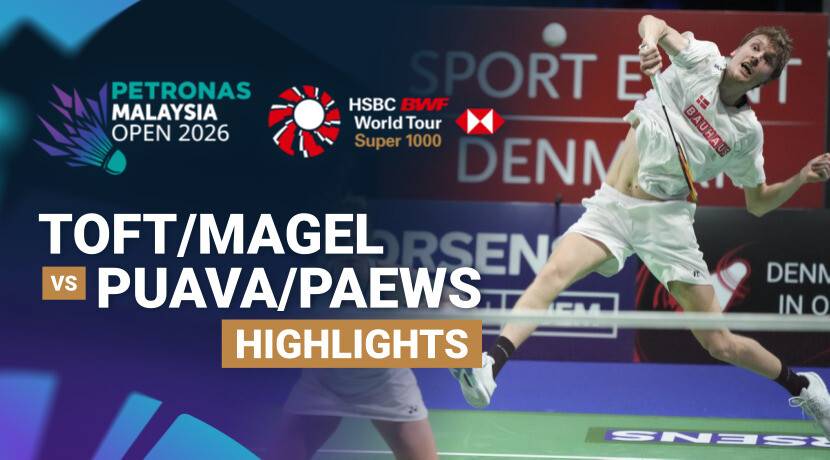 Jesper Toft/Amalie Magelund (DEN) vs Dechapol Puavaranukroh/Supissara Paewsampran (THA) - Mixed Doubles Quarter Final | PETRONAS Malaysia Open 2026