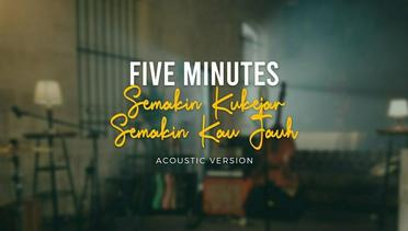 Five Minutes - Semakin Ku Kejar Semakin Kau Jauh (Official Acoustic Video)
