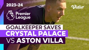 Aksi Penyelamatan Kiper | Crystal Palace vs Aston Villa | Premier League 2023/24