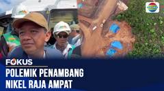 Polemik Penambang Nikel Raja Ampat | Fokus
