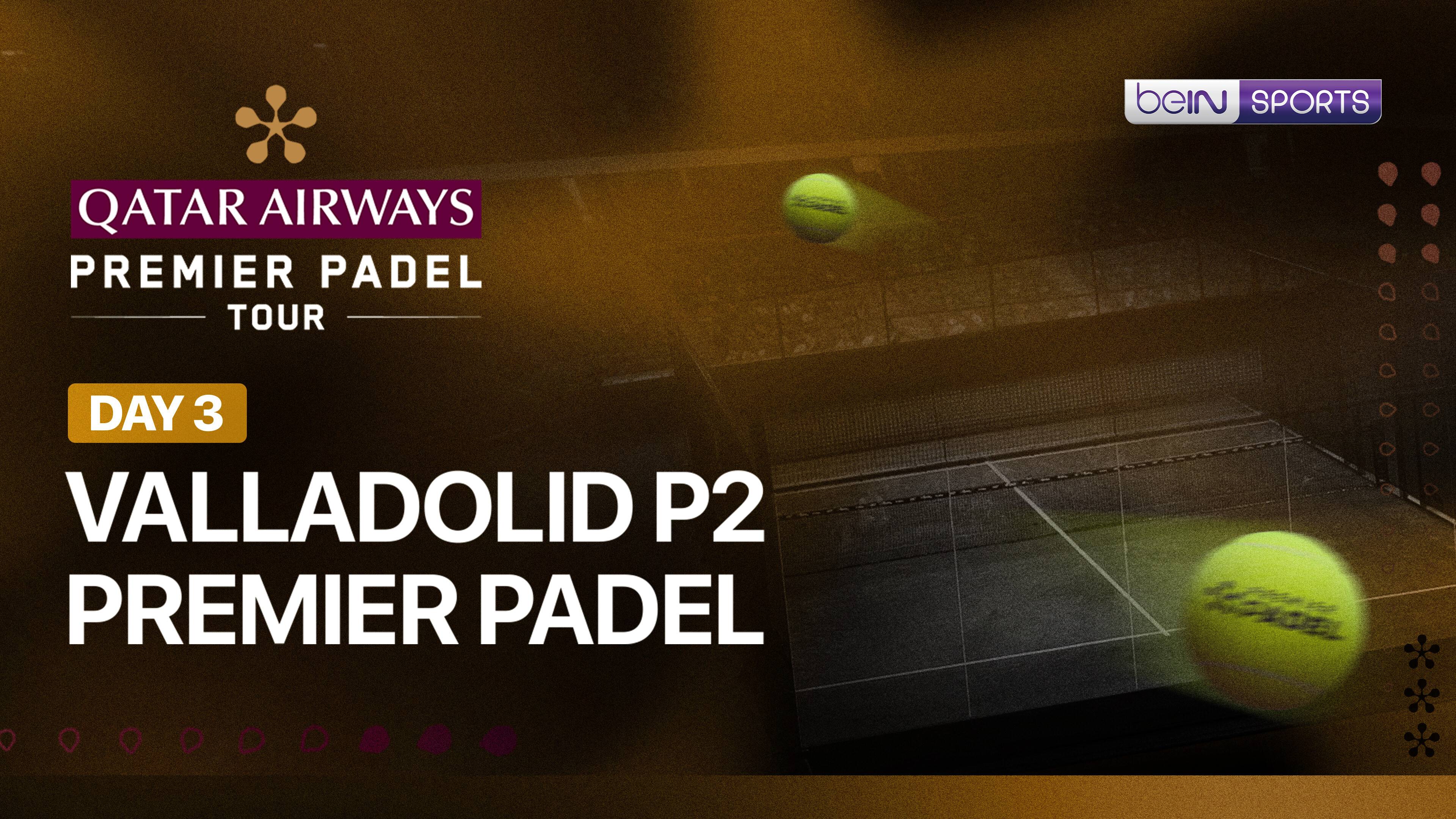 Valladolid P2 Premier Padel - Day 3
