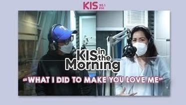 PODCAST KIS IN THE MORNING - "WHAT I DID TO MAKE YOU LOVE ME"