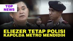Sah, Eliezer Tetap Anggota Polri | Kemarahan Kapolda Metro, Darahnya Mendidih