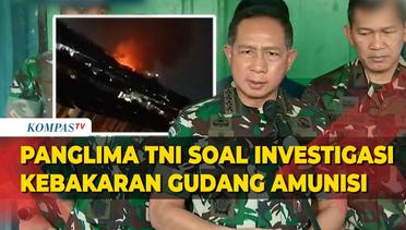 Kata Panglima TNI Agus Subiyanto Terkait Tim Investigasi Kebakaran Gudang Amunisi Bogor