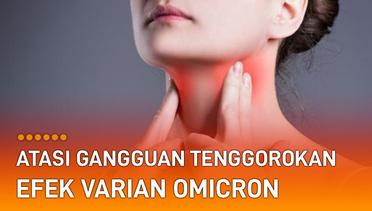 Tips Atasi Gangguan Tenggorokan Efek Varian Omicron