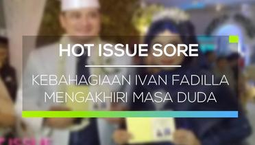 Kebahagiaan Ivan Fadilla Mengakhiri Masa Duda - Hot Issue Sore