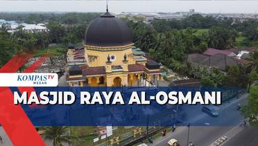 Melihat Masjid Raya Al-Osmani yang Merupakan Jejak Sejarah Kesultanan Deli