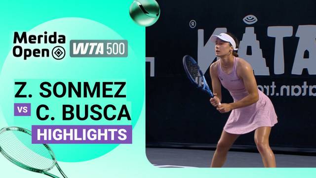 Quarterfinal: Zeynep Sonmez vs Cristina Busca - Highlight | WTA 500: Merida Open 2026