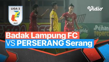Mini Match - Badak Lampung FC 4 vs 1 Perserang Serang | Liga 2 2021/2022
