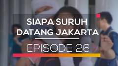 Siapa Suruh Datang Jakarta - Episode 26