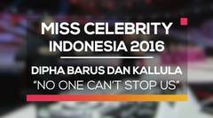 Dipha Barus dan Kallula - No One Can't Stop Us (Miss Celebrity Indonesia 2016)