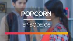 Popcorn - Episode 06
