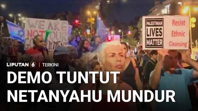 Warga Yerusalem Tuntut Netanyahu Mundur, Selamatkan Gaza dan Akhiri Perang | Liputan 6
