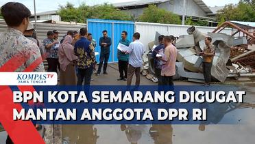 BPN Kota Semarang Digugat Mantan Anggota DPR RI