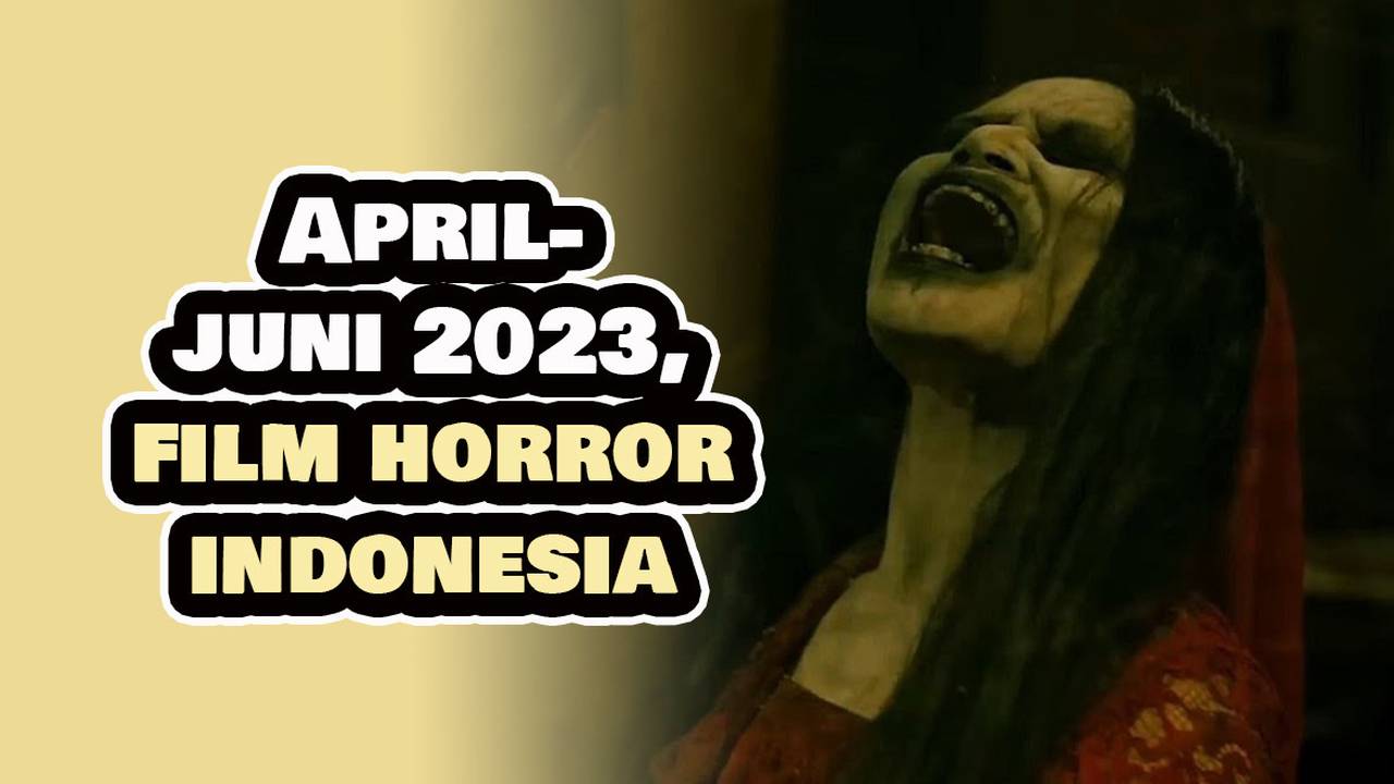11 Rekomendasi Film Horor Indonesia Yang Rilis Dari April Hingga Juni 2023 Full Movie Vidio 