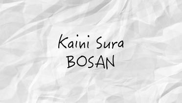 KAINI SURA - Bosan ( Official Video Lyric)