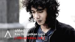 aMed - Kau Tinggalkan Luka (Official Video Lirik)