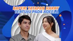 Baper! Tatapan Harry yang Selalu Tertuju pada Aqeela #KOMPILATOP