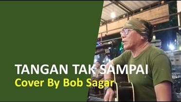 Tangan Tak Sampai - Rinto Harahap Cover By Bob Sagar