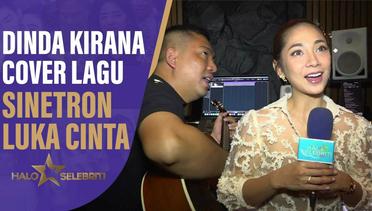 Dinda Kirana Cover Lagu Sinetron Luka Cinta | Halo Selebriti